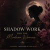 Shadow Work for the Modern Woman